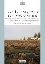 vita di quelle che non si sa mai. La mia storia di emigrante bambino, di soldato delle Forze Speciali d’Assalto, di ufficiale dell'intelligence in gir