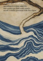 Montale e Ungaretti. Uno spartiacque della realtà poetica, morale e umana presentata nelle loro Opere