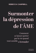 Surmonter la nuit noire de l'âme - Comment se laisser porter par la vie quand tout semble s'écrouler