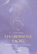 Ma grossesse sacrée - 25 rituels pour t'accompagner