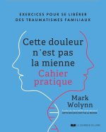 Cette douleur n'est pas la mienne - Exercices pour se libérer des traumatismes familiaux