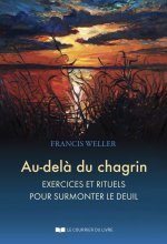 Au-delà du chagrin - Exercices et rituels pour surmonter le deuil