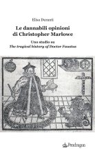 dannabili opinioni di Christopher Marlowe. Uno studio su «The tragical history of Doctor Faustus»
