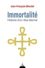 Immortalité - Histoire d'un rêve éternel