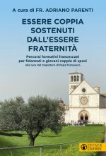 Essere coppia sostenuti dall’essere fraternità. Percorsi formativi francescani per fidanzati e giovani coppie di sposi alla luce del magistero di Papa