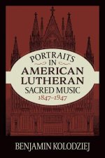 Portraits in American Lutheran Sacred Music, 1847-1947