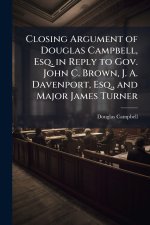 Closing Argument of Douglas Campbell, Esq. in Reply to Gov. John C. Brown, J. A. Davenport, Esq., and Major James Turner
