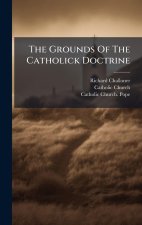 The Grounds Of The Catholick Doctrine