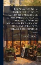 Les Principes De La Morale Et Du GoÃ't Traduits De L'anglois De M. Pope Par M. Du Resnel. Nouvelle Ãdition AugmentÃ(c)e De La Boucle De Cheveux