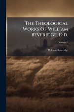 The Theological Works Of William Beveridge, D.d.