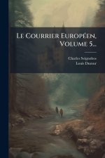 Le Courrier EuropÃ(c)en, Volume 5...