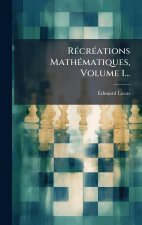 RÃ(c)crÃ(c)ations MathÃ(c)matiques, Volume 1...
