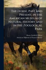 The Horse, Past and Present, in the American Museum of Natural History and in the Zoological Park