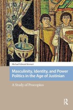 Masculinity, Identity, and Power Politics in the Age of Justinian