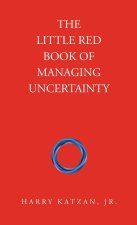 The Little Red Book of Managing Uncertainty
