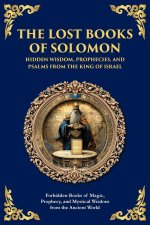 The Lost Books of Solomon - Hidden Wisdom, Prophecies, and Psalms from the King of Israel
