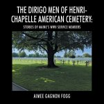 The Dirigo Men of Henri-Chapelle American Cemetery