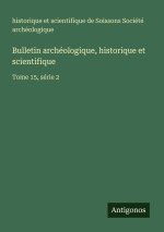 Bulletin archéologique, historique et scientifique