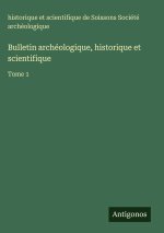 Bulletin archéologique, historique et scientifique