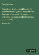 Répertoire des travaux historiques contenant l'analyse des publications faites en France et à l'étranger sur l'histoire, les monuments et la langue de