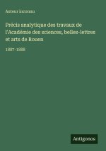 Précis analytique des travaux de l'Académie des sciences, belles-lettres et arts de Rouen