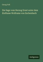 Die Sage vom Herzog Ernst unter dem Einflusse Wolframs von Eschenbach