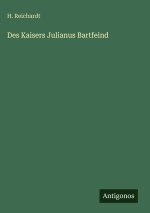 Des Kaisers Julianus Bartfeind