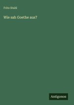 Wie sah Goethe aus?