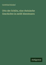 Otto der Schütz, eine rheinische Geschichte in zwölf Abenteuern
