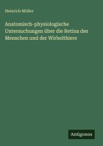 Anatomisch-physiologische Untersuchungen über die Retina des Menschen und der Wirbelthiere