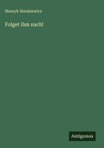 Folget ihm nach!