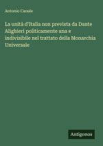 La unità d'Italia non prevista da Dante Alighieri politicamente una e indivisibile nel trattato della Monarchia Universale