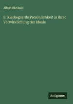 S. Kierkegaards Persönlichkeit in ihrer Verwirklichung der Ideale