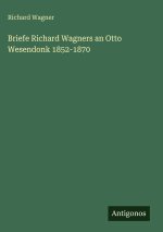 Briefe Richard Wagners an Otto Wesendonk 1852-1870