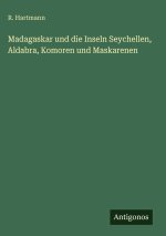 Madagaskar und die Inseln Seychellen, Aldabra, Komoren und Maskarenen