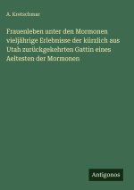 Frauenleben unter den Mormonen vieljährige Erlebnisse der kürzlich aus Utah zurückgekehrten Gattin eines Aeltesten der Mormonen