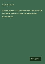 Georg Kerner: Ein deutsches Lebensbild aus dem Zeitalter der französischen Revolution