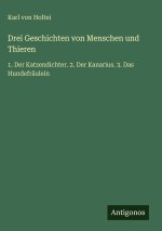 Drei Geschichten von Menschen und Thieren