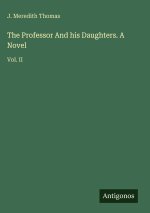 The Professor And his Daughters. A Novel