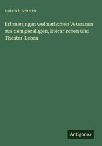 Erinnerungen weimarischen Veteranen aus dem geselligen, literarischen und Theater-Leben
