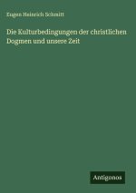 Die Kulturbedingungen der christlichen Dogmen und unsere Zeit