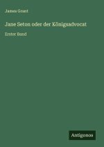 Jane Seton oder der Königsadvocat