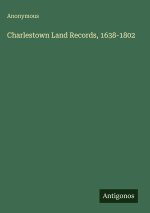 Charlestown Land Records, 1638-1802