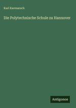Die Polytechnische Schule zu Hannover