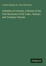 Cobwebs of Criticism. A Review of the First Reviewers of the 'Lake', 'Satanic', and 'Cockney' Schools