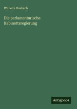 Die parlamentarische Kabinettsregierung