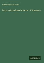 Doctor Grimshawe's Secret. A Romance