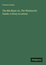 The Miz Maze; Or, The Winkworth Puzzle. A Story in Letters