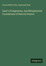 Kant's Prolegomena, and Metaphysical Foundations of Natural Science