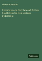 Dissertations on Early Law and Custom. Chiefly Selected from Lectures Delivered at